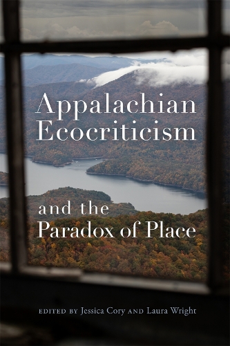 Appalachian Ecocriticism and the Paradox of Place.