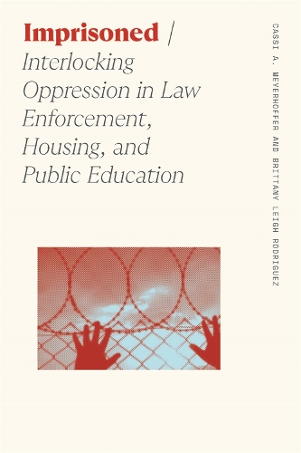 Imprisoned: Interlocking Oppression in Law Enforcement, Housing, and Public Education.