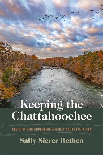 Keeping the Chattahoochee: Reviving and Defending a Great Southern River.