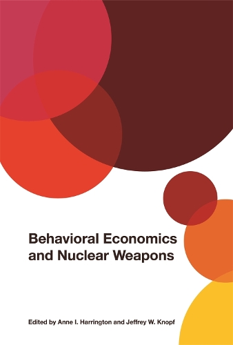 Behavioral Economics and Nuclear Weapons.