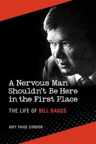 A Nervous Man Shouldn't Be Here in the First Place: The Life of Bill Baggs.