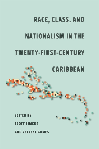 Race, Class, and Nationalism in the Twenty-First-Century Caribbean.