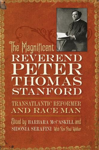 The Magnificent Reverend Peter Thomas Stanford, Transatlantic Reformer and Race Man.