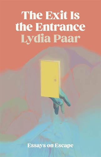 The Exit Is the Entrance: Essays on Escape.