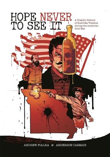 Hope Never to See It: A Graphic History of Guerrilla Violence during the American Civil War.