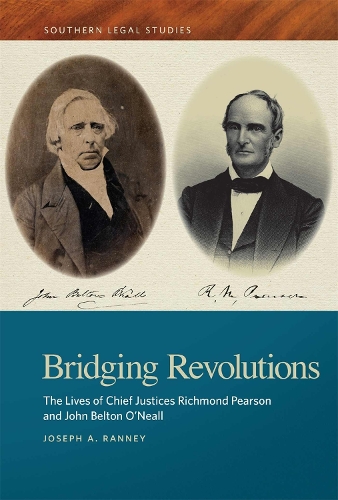 Bridging Revolutions: The Lives of Chief Justices Richmond Pearson and John Belton O'Neall.