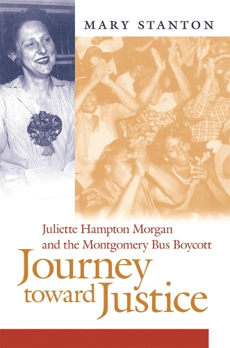Journey toward Justice: Juliette Hampton Morgan and the Montgomery Bus Boycott.