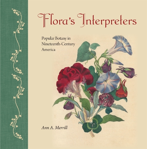 Flora's Interpreters: Popular Botany in Nineteenth-Century America.