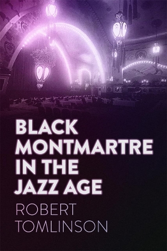 Black Montmartre in the Jazz Age.