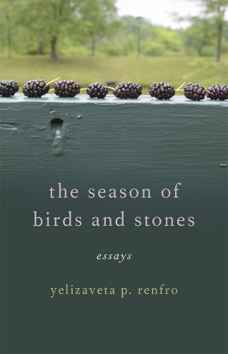 The Season of Birds and Stones: Essays.