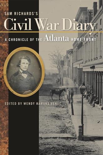 Sam Richards's Civil War Diary: A Chronicle of the Atlanta Home Front.