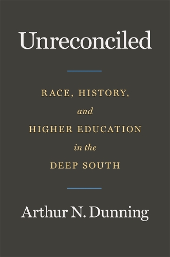 Unreconciled: Race, History, and Higher Education in the Deep South.