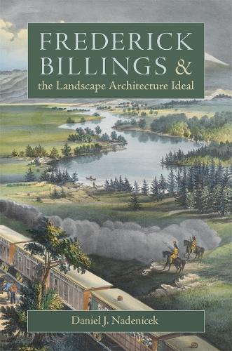 Frederick Billings and the Landscape Architecture Ideal.