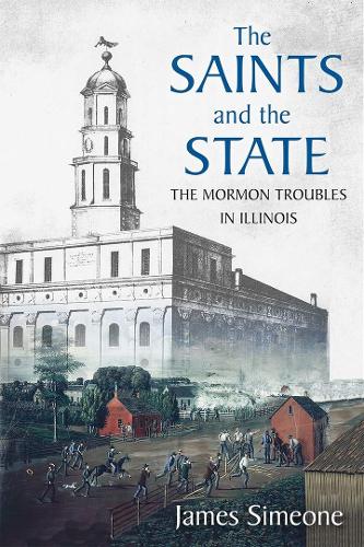 The Saints and the State: The Mormon Troubles in Illinois.