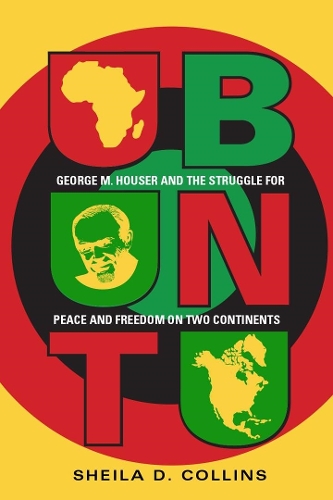 Ubuntu: George M. Houser and the Struggle for Peace and Freedom on Two Continents.