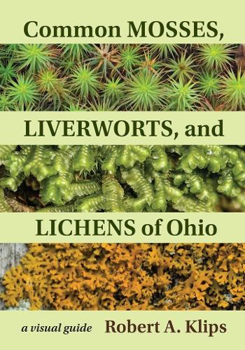 Common Mosses, Liverworts, and Lichens of Ohio: A Visual Guide.