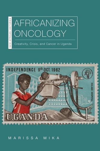Africanizing Oncology: Creativity, Crisis, and Cancer in Uganda.