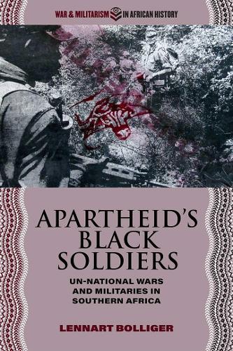 Apartheid's Black Soldiers: Un-national Wars and Militaries in Southern Africa.