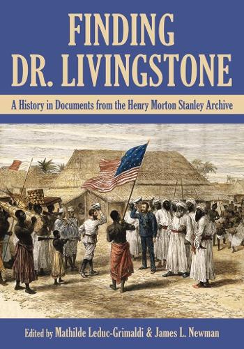 Finding Dr. Livingstone: A History in Documents from the Henry Morton Stanley Archives.