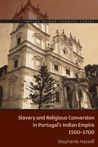 Slavery and Religious Conversion in Portugal's Indian Empire, 1500-1700.