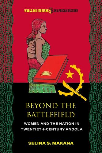 Beyond the Battlefield: Women and the Nation in Twentieth-Century Angola.