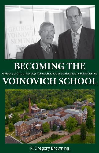 Becoming the Voinovich School: A History of Ohio University's Voinovich School of Leadership and Public Service.