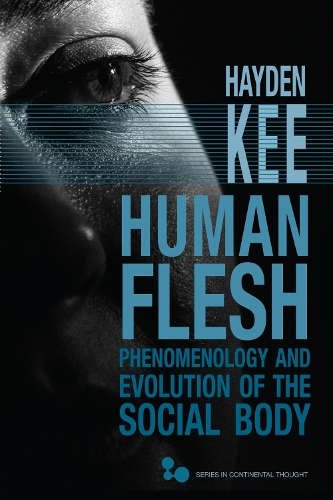 Human Flesh: Phenomenology and Evolution of the Social Body.