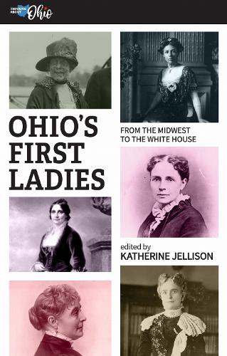 Ohio's First Ladies: From the Midwest to the White House.