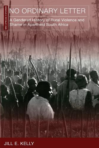 No Ordinary Letter: A Gendered History of Rural Violence and Shame in Apartheid South Africa.
