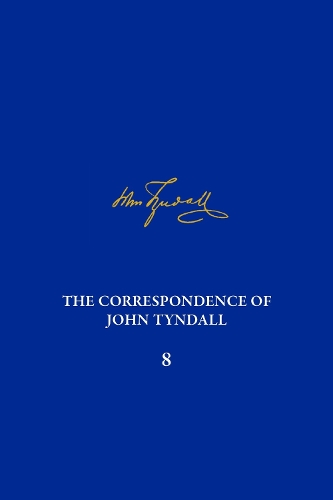 The Correspondence of John Tyndall, Volume 8: The Correspondence, June 1862-January 1865.