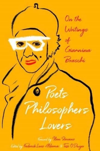 Poets, Philosophers, Lovers: On the Writings of Giannina Braschi.