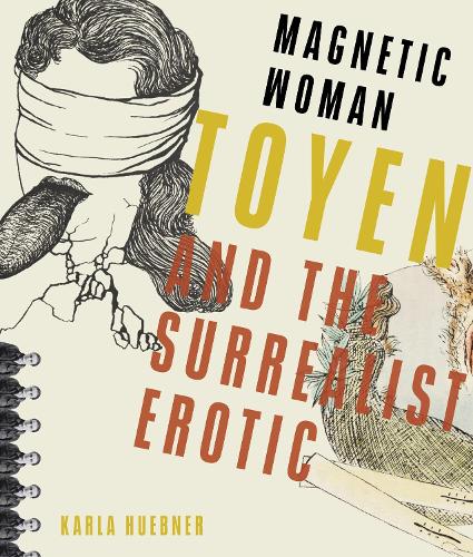 Magnetic Woman: Toyen and the Surrealist Erotic.
