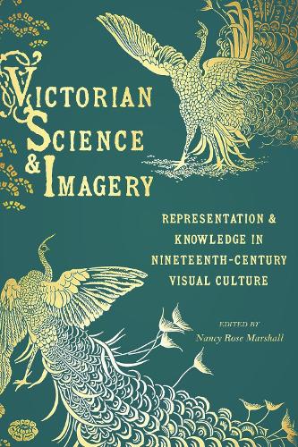 Victorian Science And Imagery: Representation and Knowledge in Nineteenth-Century Visual Culture.