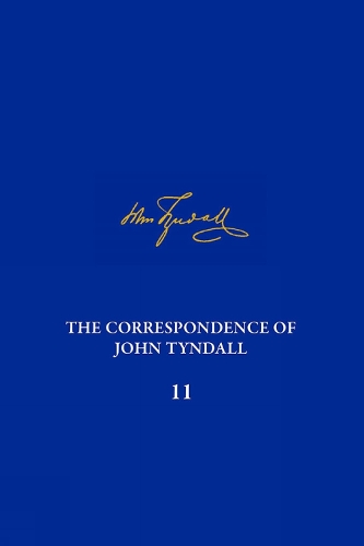The Correspondence of John Tyndall, Volume 11: The Correspondence, October 1870-July 1872.