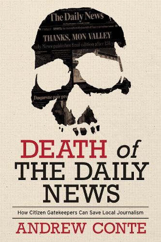 Death of the Daily News: How Citizen Gatekeepers Can Save Local Journalism.