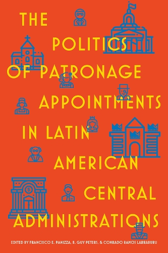 The Politics of Patronage Appointments in Latin American Central Administrations.