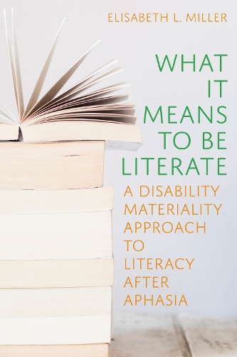 What It Means to Be Literate: A Disability Materiality Approach to Literacy after Aphasia.