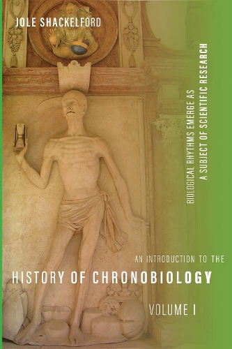 An Introduction to the History of Chronobiology, Volume 1: Biological Rhythms Emerge as a Subject of Scientific Research.