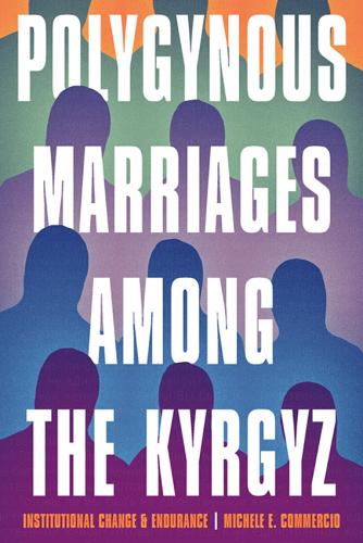 Polygynous Marriages among the Kyrgyz: Institutional Change and Endurance.