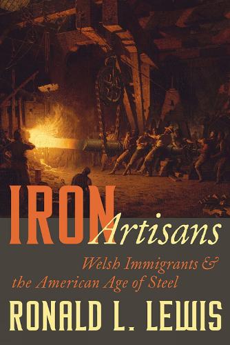 Iron Artisans: Welsh Immigrants and the American Age of Steel.