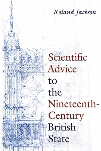 Scientific Advice to the Nineteenth-Century British State.