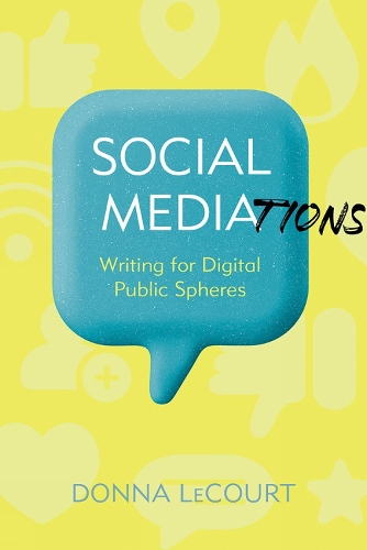 Social Mediations: Writing for Digital Public Spheres.