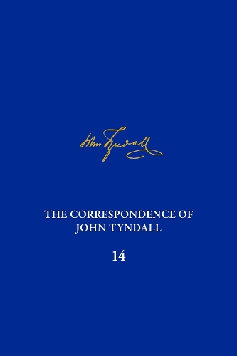 The Correspondence of John Tyndall, Volume 14: The Correspondence, October 1873-October 1875.
