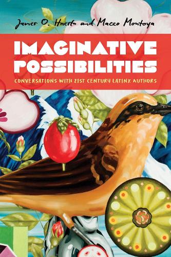 Imaginative Possibilities: Conversations with Twenty-First-Century Latinx Writers.