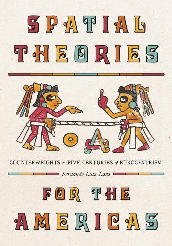 Spatial Theories for the Americas: Counterweights to Five Centuries of Eurocentrism.