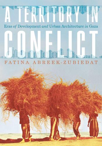 A Territory in Conflict: Eras of Development and Urban Architecture in Gaza.