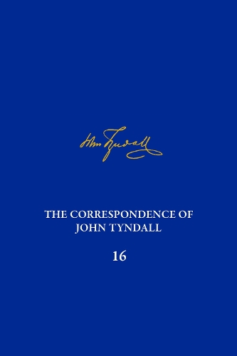 The Correspondence of John Tyndall, Volume 16: The Correspondence, January 1878-November 1881.