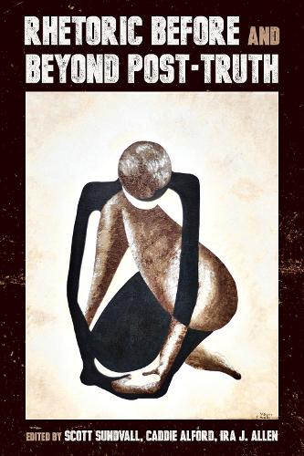 Rhetoric Before and Beyond Post-Truth.