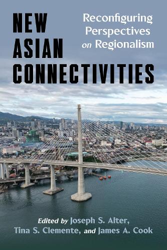 New Asian Connectivities: Reconfiguring Perspectives on Regionalism.