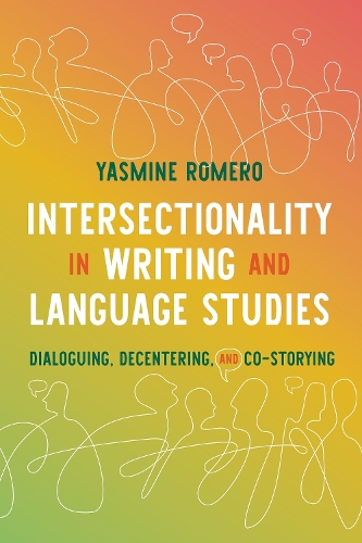 Intersectionality in Writing and Language Studies: Dialoguing, Decentering, and Co-Storying.